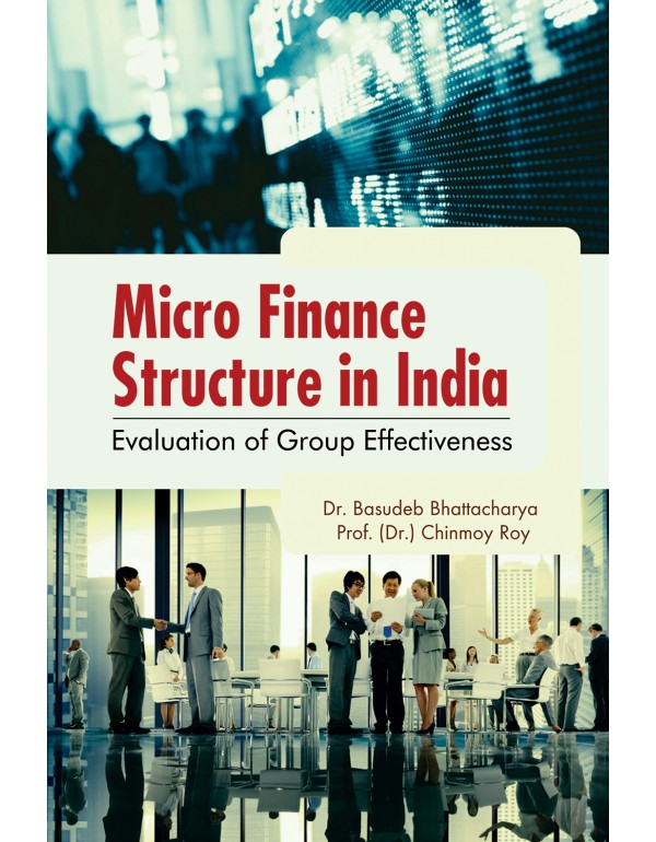 Micro Finance Structure in India : Evaluation of G...